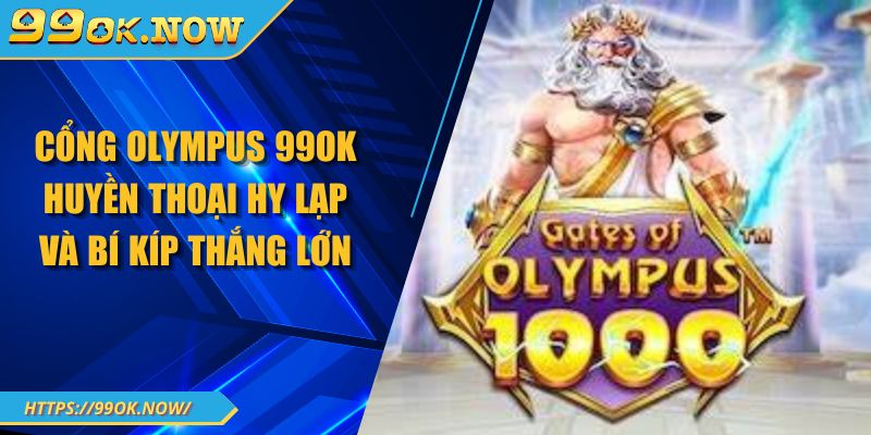 Cổng Olympus 99OK huyền thoại hy lạp và bí kíp thắng lớn 10 Cổng Olympus 99OK huyền thoại hy lạp và bí kíp thắng lớn
