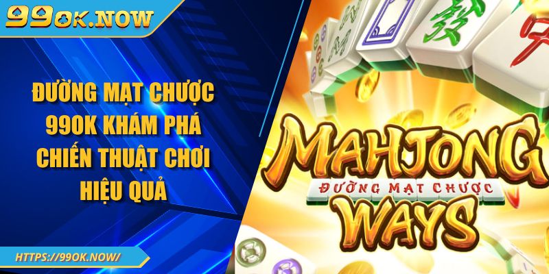 Đường mạt chược 99OK khám phá chiến thuật chơi hiệu quả 6 Đường mạt chược 99OK khám phá chiến thuật chơi hiệu quả