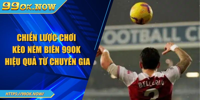 Chiến lược chơi kèo ném biên 99OK hiệu quả từ chuyên gia 7 Chiến lược chơi kèo ném biên 99OK hiệu quả từ chuyên gia