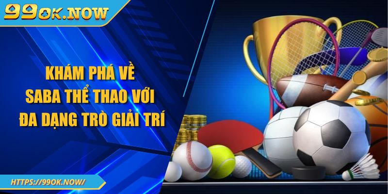 Khám phá về SABA thể thao với đa dạng trò giải trí 6 Khám phá về SABA thể thao với đa dạng trò giải trí