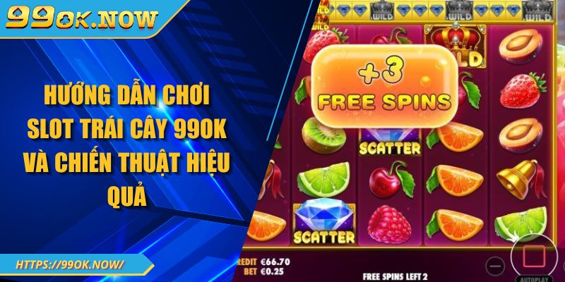 Hướng dẫn chơi  Slot trái cây 99OK và chiến thuật hiệu quả 2 Hướng dẫn chơi Slot trái cây 99OK và chiến thuật hiệu quả