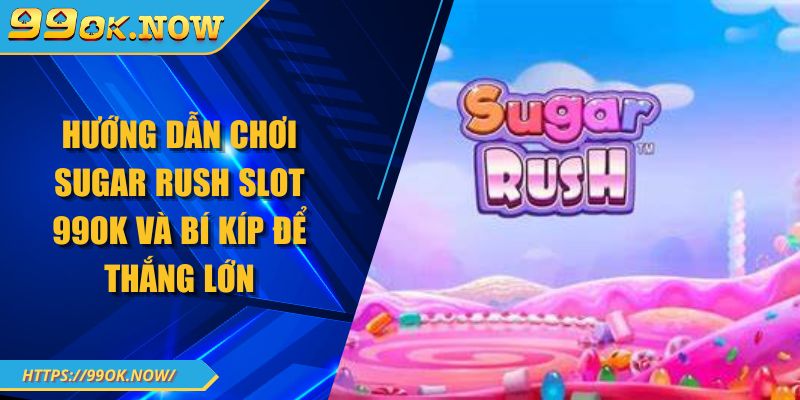 Hướng dẫn chơi Sugar Rush Slot 99OK và bí kíp để thắng lớn 9 Hướng dẫn chơi Sugar Rush Slot 99OK và bí kíp để thắng lớn
