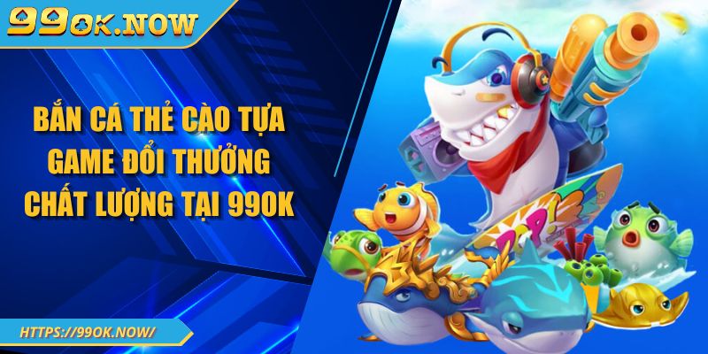 Bắn Cá Thẻ Cào Tựa Game Đổi Thưởng Chất Lượng Tại 99OK 2 Bắn Cá Thẻ Cào Tựa Game Đổi Thưởng Chất Lượng Tại 99OK