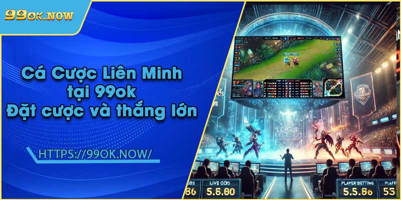 Cá Cược Liên Minh tại 99ok | Đặt cược và thắng lớn 1 Cá Cược Liên Minh tại 99ok | Đặt cược và thắng lớn